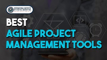 Best Agile Project Management Tools | INTERNATIONAL INSTITUTE OF DIGITAL MARKETING ™