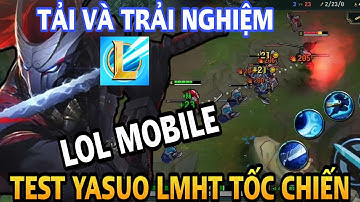 LOL MOBILE | TẢI VÀ TRẢI NGHIỆM BETA TEST YASUO LMHT TỐC CHIẾN CỰC HAY VÀ THÚ VỊ