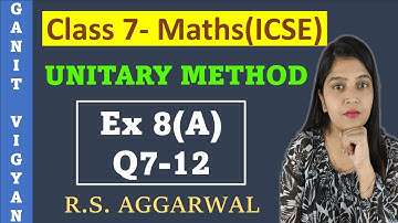 Unitary Method | ICSE class 7 mathematics | Chapter 8 | Exercise 8 (A) | Q 7-12 | R S Aggarwal
