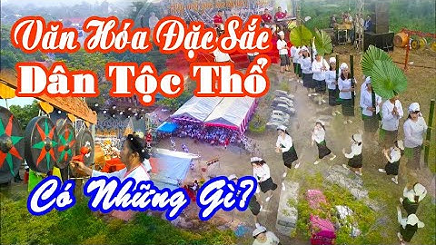 Toàn Cảnh Sự Kiện Văn Hóa Nổi Bật Cộng Đồng Dân Tộc Thổ Năm 2019 Bản Đẹp