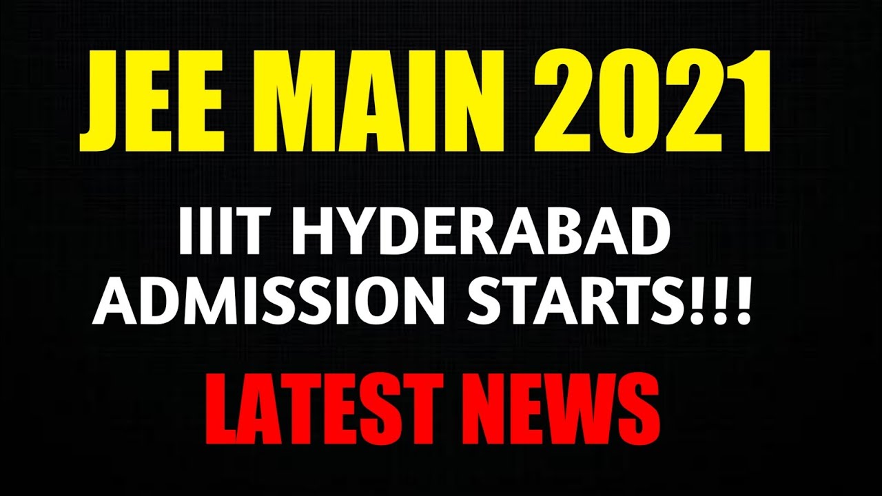 JEE MAIN 2021 | IIIT HYDERABAD NEW ADMISSION UPDATE | LATEST NEWS | REGISTRATION STARTS | LINK GIVEN