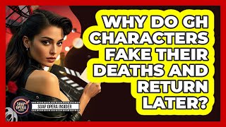 Why Do GH Characters Fake Their Deaths And Return Later? - Soap Opera Insider