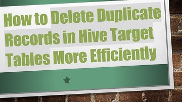 How to Delete Duplicate Records in Hive Target Tables More Efficiently