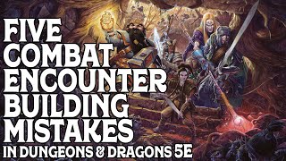 Five Combat Encounter Building Mistakes in Dungeons and Dragons 5e [DM Tips]