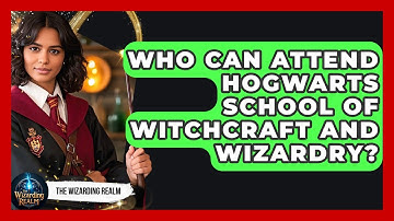 Who Can Attend Hogwarts School of Witchcraft and Wizardry? - The Wizarding Realm