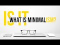 What is MINIMALISM, really?