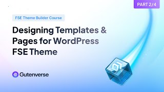 Designing Templates &amp; Pages for WordPress FSE Theme — Create Theme with FSE Theme Builder (Part 2/4)