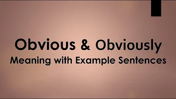 Obvious & Obviously Meaning and Example Sentences