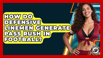 How Do Defensive Linemen Generate Pass Rush In Football? - Gridiron Data Digest