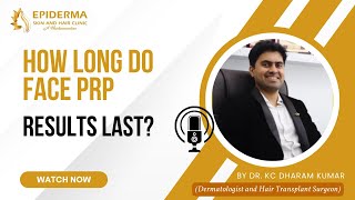 How Long Do Face PRP Results Last?| Dr. KC Dharam Kumar | PRP Treatment in Jayanagar | Bangalore