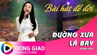 Video thumbnail of "BÀI HÁT ĐỂ ĐỜI: Đường Xưa Lá Bay - Hoàng Châu"
