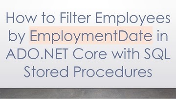 How to Filter Employees by EmploymentDate in ADO.NET Core with SQL Stored Procedures