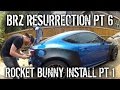 BRZ Resurrection Part 6 - How to Install Rocket Bunny Widebody Kit pt 1