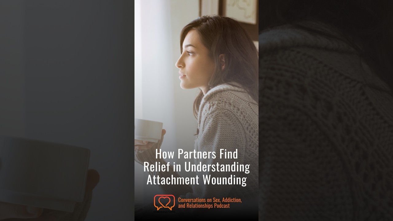 How Partners Find Relief in Understanding Attachment Wounding