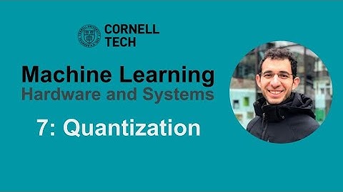 Cornell ECE 5545: ML HW & Systems. Lecture 7: Quantization