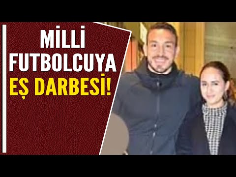 MİLLİ FUTBOLCUYA EŞ DARBESİ!