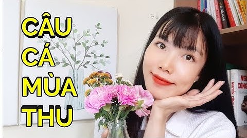CÂU CÁ MÙA THU (Thu điếu) ngắn gọn, dễ hiểu | Dạy Học Ngữ Văn Online