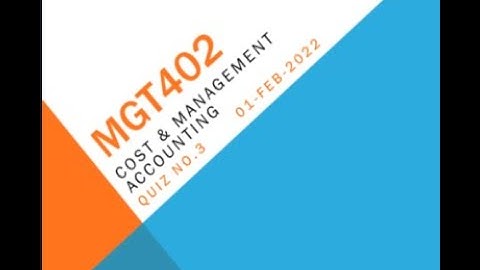 MGT402 Cost & Management Accounting Quiz No 3