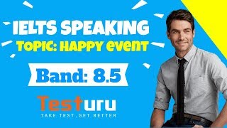 Ielts Speaking Online Test Topic Happy Event Band 8.5 Testuru