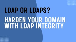 Kb4520412 Ldap Or Ldaps? Harden Your Ad Domain With Ldap Integrity - Practical Lesson En