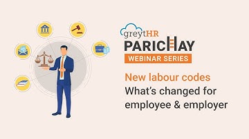 New Labour Codes: What’s Changed for the Employee and Employer