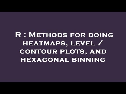 R : Methods for doing heatmaps, level / contour plots, and hexagonal binning