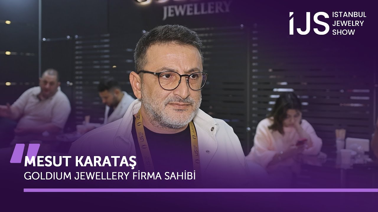 GOLDIUM JEWELLERY FİRMA SAHİBİ MESUT KARATAŞ, FUAR HAKKINDA AÇIKLAMALARDA BULUNDU