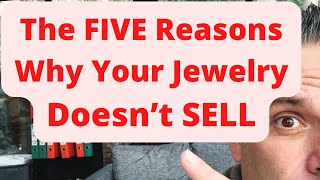 The FIVE Reasons Why Your Jewelry Doesn't SELL