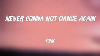 Never Gonna Not Dance Again - P!nk [Lyrics Video] 💟