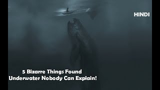 5 Bizarre Things Found Underwater Nobody Can Explain!