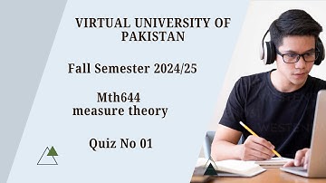 Virtual University of Pakistan | Measure Theory (MTH644) | Quiz 01 | Fall Semester 2024/25