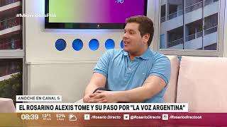 CANAL 5 ROSARIO – ROSARIO DIRECTO – EL ROSARINO ALEXIS TOME Y SU PASO POR &quot;LA VOZ ARGENTINA&quot;