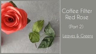Coffee Filter Red Rose - Part 2/3 - Leaves & Greens