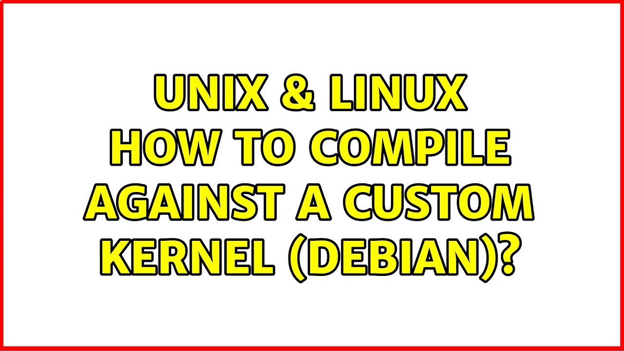Unix & Linux: How to compile against a custom kernel (Debian)? - YouTube