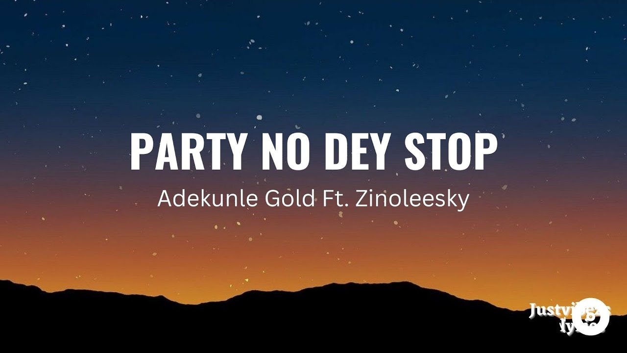 Adekunle Gold - Party No Dey Stop (lyrics) Ft. Zinoleesky Adekunle Gold - Party No Dey Stop (lyrics) Ft. Zinoleesky