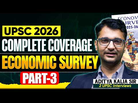 Complete Coverage on Economic Survey for UPSC 2026 | Part - 3 | Economics by Aditya Kalia Sir