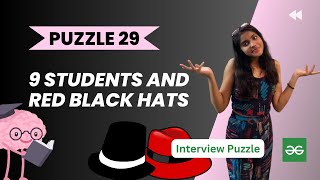 9 STUDENTS AND RED BLACK HATS 🎩 l GeeksforGeeks l Logical puzzle l PUZZLE 29 l Interview Puzzle