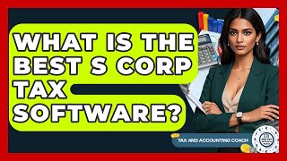 What Is The Best S Corp Tax Software? - Tax and Accounting Coach