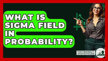 What Is Sigma Field In Probability? - The Friendly Statistician