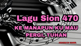 Lagu Sion 470 Ke Manapun Ku Mau Pergi Tuhan