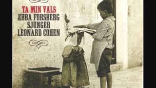 Video thumbnail of "Ebba Forsberg - Ta Min Vals (Take This Waltz)"