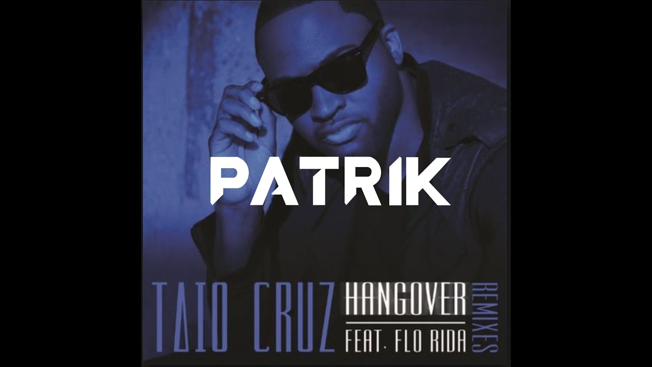 Taio Cruz - Hangover (feat. Flo Rida) [Patrik Extended Remix] #taiocruz ...