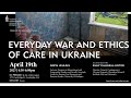 Everyday War and Ethics of Care in Ukraine