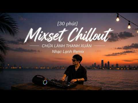 Mixset Nhạc Lạnh Chillout | Hạt Mưa Vương Vấn Remix TikTok | Playlist Chillout Hoài Niệm 9x, Suy Đét