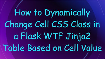 How to Dynamically Change Cell CSS Class in a Flask WTF Jinja2 Table Based on Cell Value