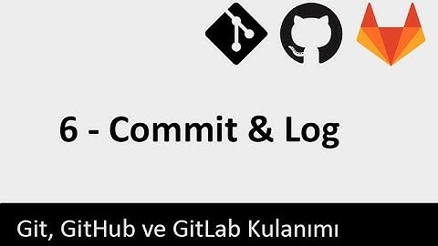 Git Dersleri - 6 - Commit & Log