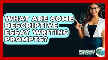 What Are Some Descriptive Essay Writing Prompts? - The Language Library