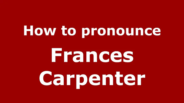 How to pronounce Frances Carpenter (American Engli...