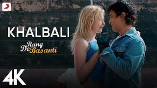 Khalbali  4K Video | ​A.R. Rahman  | Rang De Basanti | Aamir Khan | Siddharth |Soha | Nacim