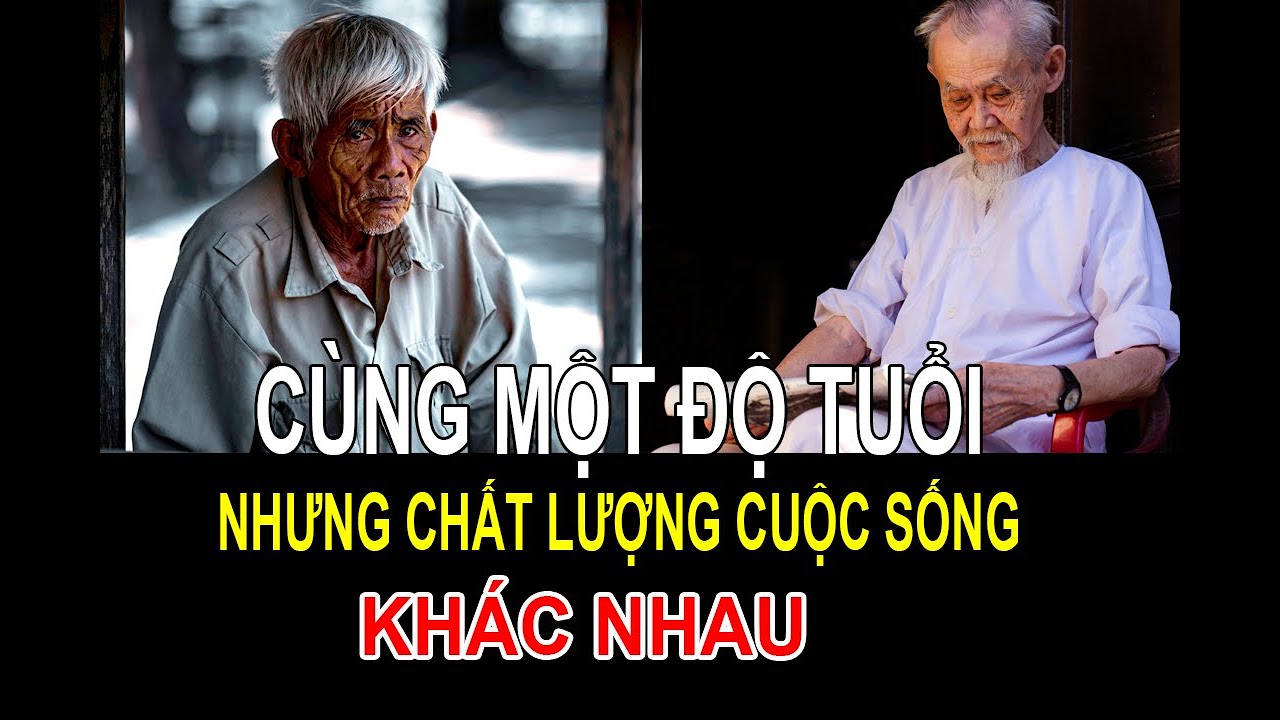CÙNG MỘT ĐỘ TUỔI NHƯNG CHẤT LƯỢNG CUỘC SỐNG KHÁC NHAU?
